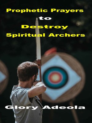 cover image of Prophetic Prayers to Destroy Spiritual Archers
